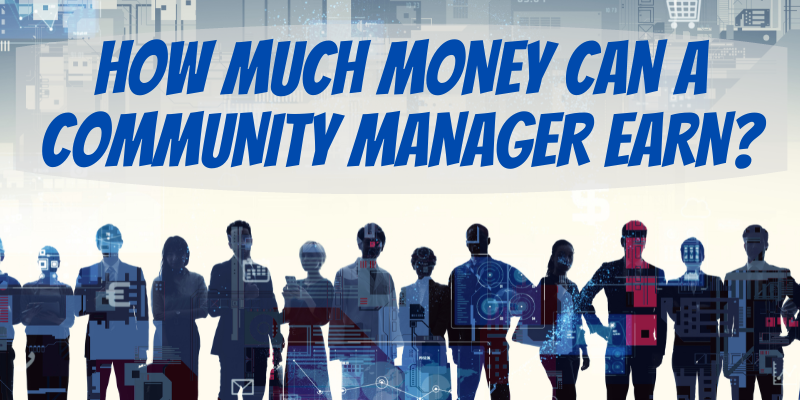 HOW MUCH MONEY CAN A COMMUNITY MANAGER EARN